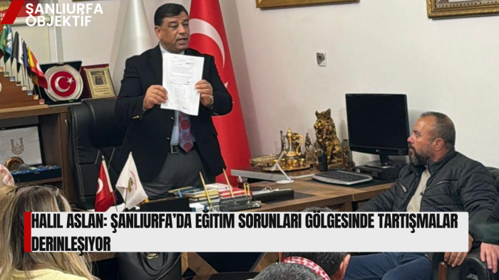 Halil Aslan: Şanlıurfa’da Eğitim Sorunları Gölgesinde Tartışmalar Derinleşiyor